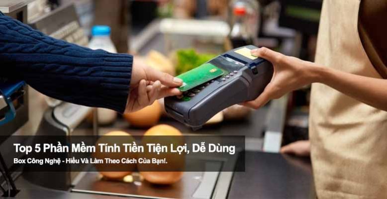 Top 5 phần mềm tính tiền tiện lợi, dễ dùng cho mọi loại hình kinh doanh