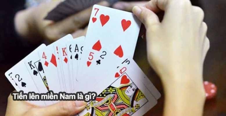 Tiến lên miền Nam là gì? Tìm hiểu luật chơi và cách thắng hiệu quả