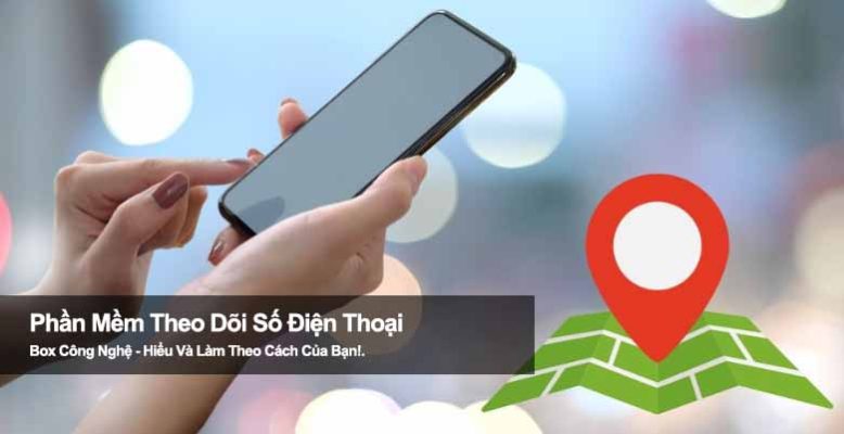 Top 5 phần mềm theo dõi số điện thoại chính xác và dễ sử dụng
