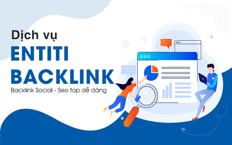 Dịch vụ backlink entity mang lại những lợi ích gì cho SEO?


