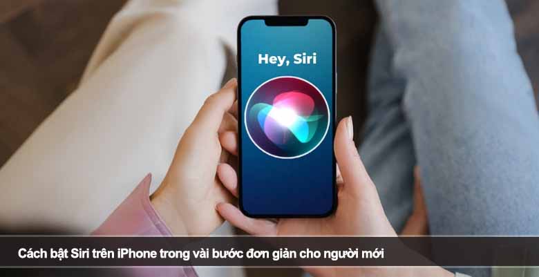 Cách bật Siri trên iPhone trong vài bước đơn giản cho người mới