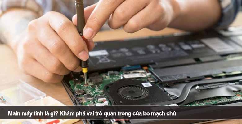 Main máy tính là gì? Khám phá vai trò quan trọng của bo mạch chủ 