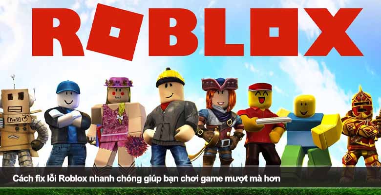 Cách fix lỗi Roblox nhanh chóng giúp bạn chơi game mượt mà hơn
