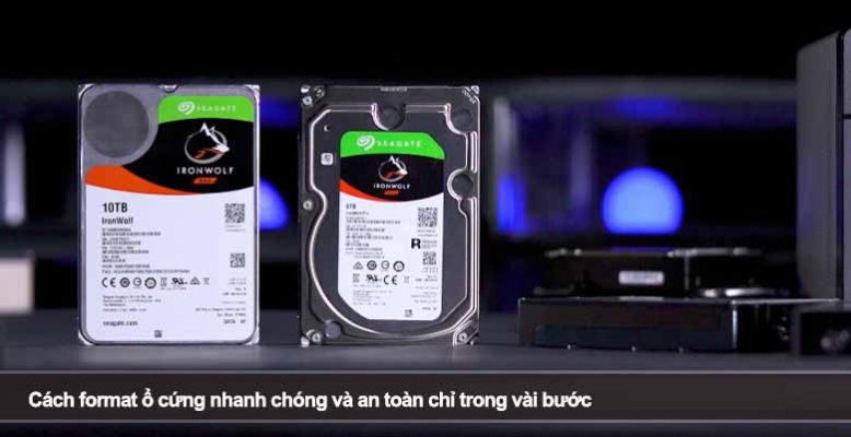 Cách format ổ cứng nhanh chóng và an toàn chỉ trong vài bước