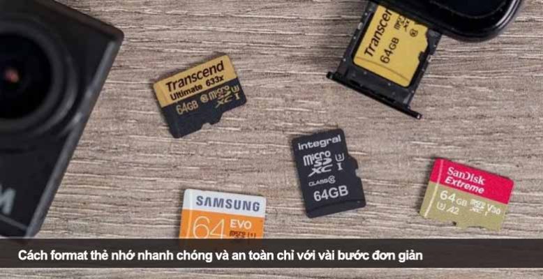 Cách format thẻ nhớ nhanh chóng và an toàn chỉ với vài bước đơn giản
