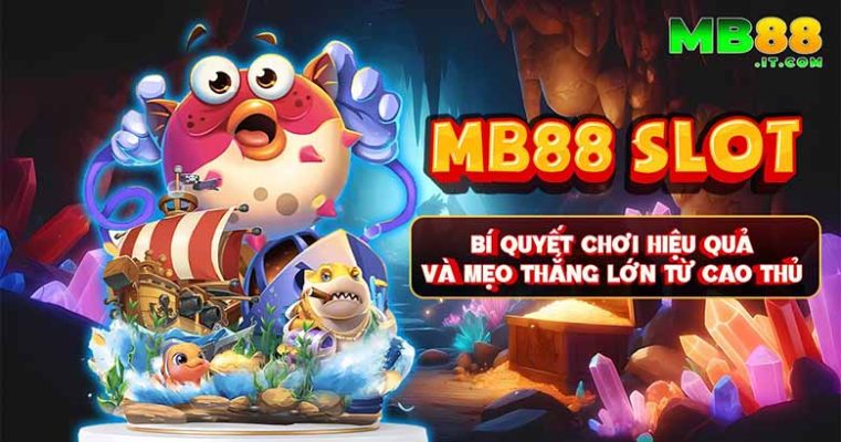 MB88 Slot - Bí quyết chơi hiệu quả và mẹo thắng lớn từ cao thủ