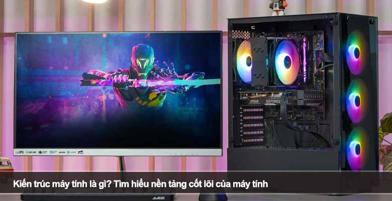 Kiến trúc máy tính là gì? Tìm hiểu nền tảng cốt lõi của máy tính
