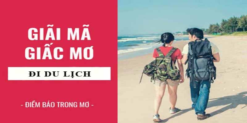 Giấc mơ du lịch: Lựa chọn số đẹp dựa trên địa điểm và phương tiện
