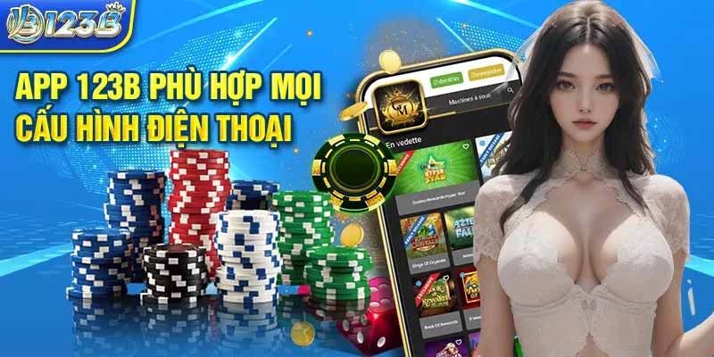 Khám phá 123B APP – Trải nghiệm chơi game nhanh, mượt, ổn định