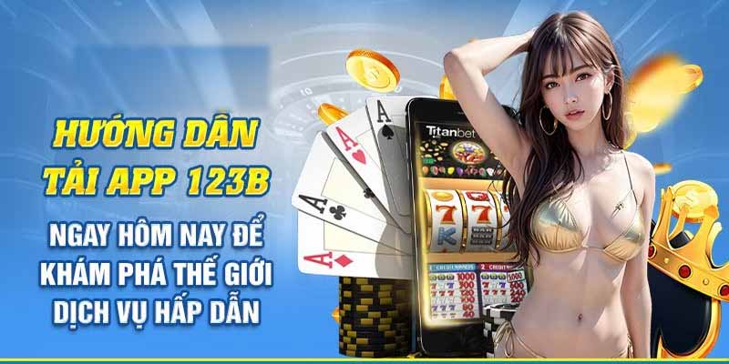 Khám phá 123B APP – Trải nghiệm chơi game nhanh, mượt, ổn định