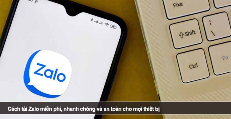 Cách tải Zalo miễn phí, nhanh chóng và an toàn cho mọi thiết bị