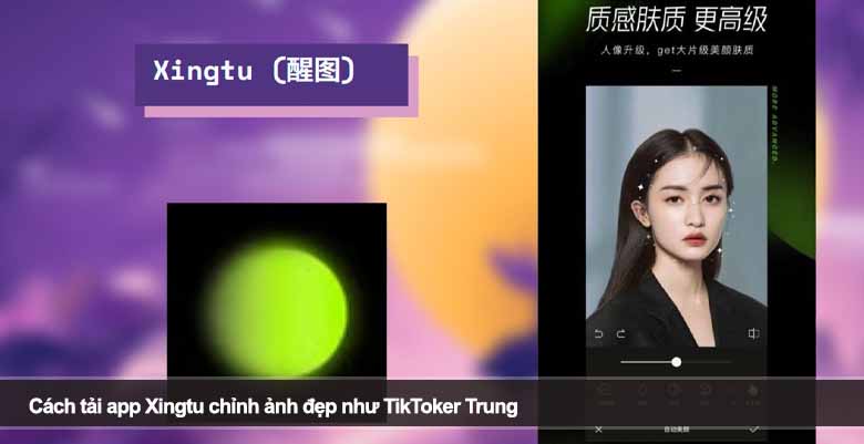 Cách tải app Xingtu chỉnh ảnh đẹp như TikToker Trung 