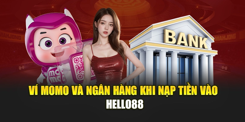 Cách Nạp Tiền Hello88 Qua Momo, Bank – An Toàn, Nhanh Gọn!