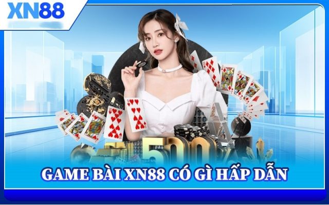 Game bài XN88 – Nền tảng giải trí hàng đầu dành cho tín đồ yêu thích cá cược