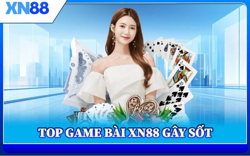 Game bài XN88 – Nền tảng giải trí hàng đầu dành cho tín đồ yêu thích cá cược

