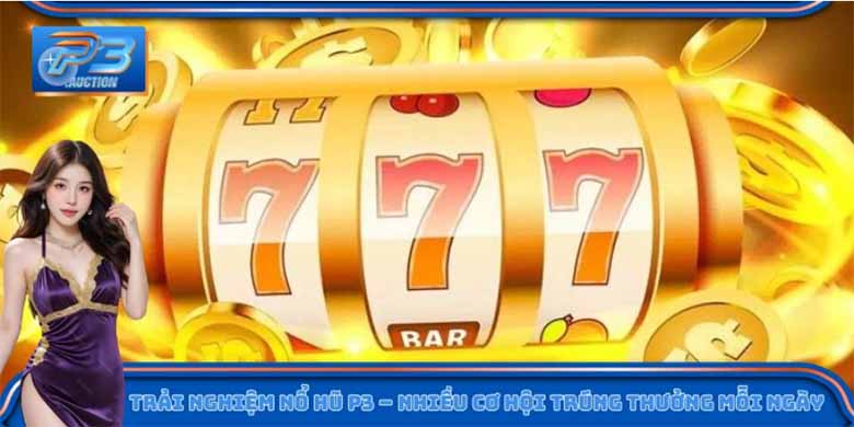 Nổ hũ P3 – Hệ Thống RNG Ngẫu Nhiên 100%, Xanh Chín Tuyệt Đối & Không Can Thiệp Kết Quả
