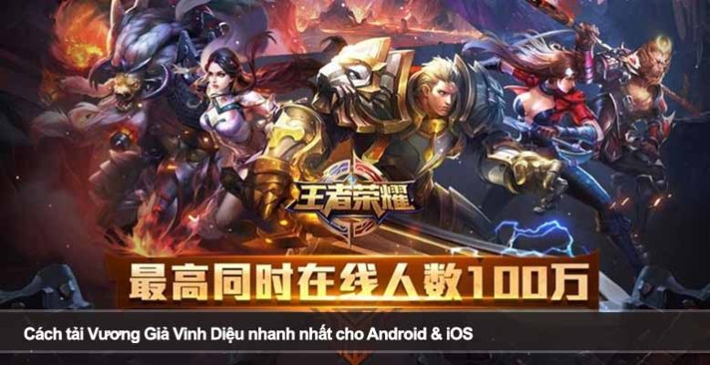 Cách tải Vương Giả Vinh Diệu nhanh nhất cho Android & iOS