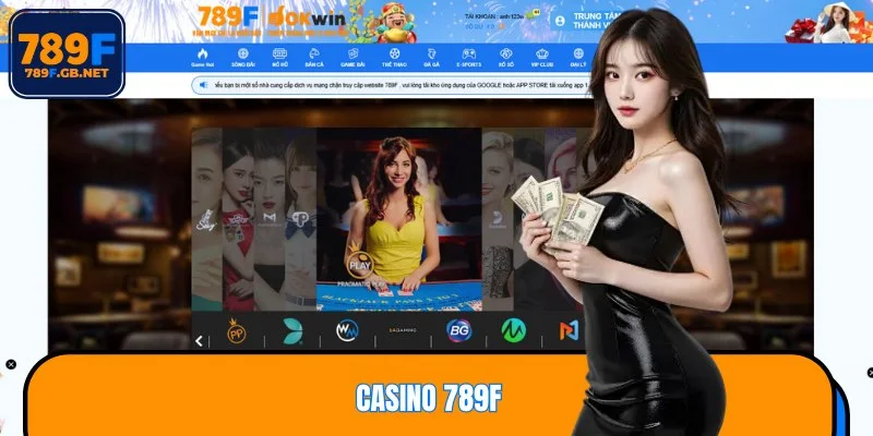 Casino 789F - Sảnh Cược Đẳng Cấp Với Dàn Dealer Nóng Bỏng