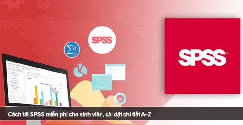 Cách tải SPSS miễn phí cho sinh viên, cài đặt chi tiết A–Z