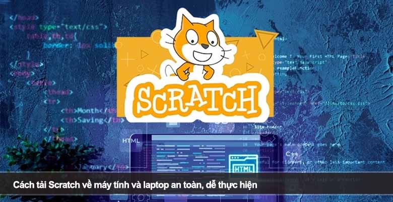 Cách tải Scratch về máy tính và laptop an toàn, dễ thực hiện 