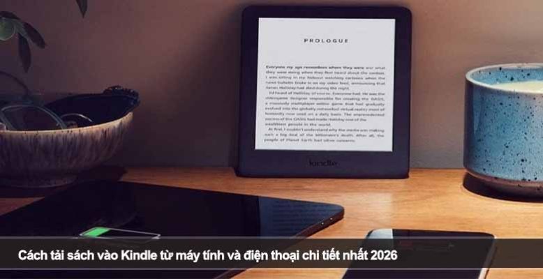Cách tải sách vào Kindle từ máy tính và điện thoại chi tiết nhất 2026