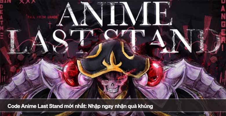 Code Anime Last Stand mới nhất 2026: Nhập ngay nhận quà khủng 