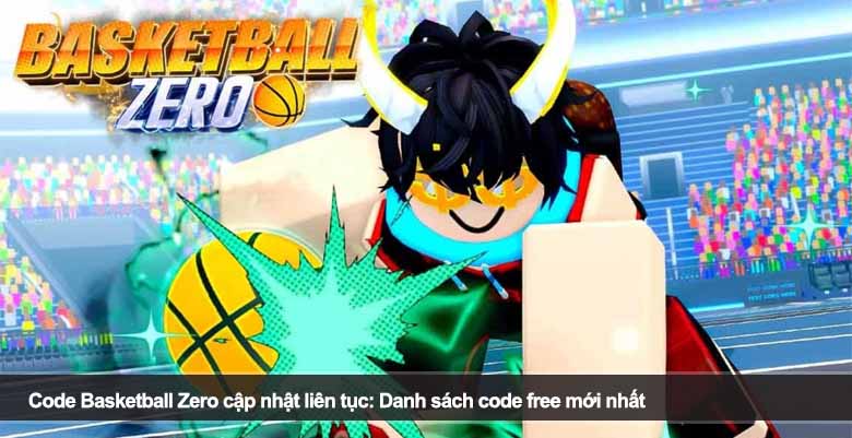 Code Basketball Zero mới nhất: Danh sách code free và cách nhập chi tiết 
