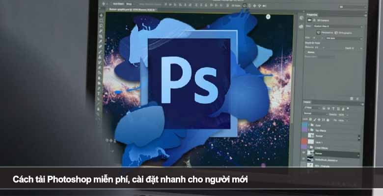 Cách tải Photoshop miễn phí, cài đặt nhanh cho người mới 