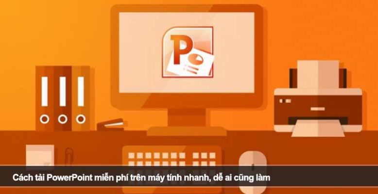 Cách tải PowerPoint miễn phí trên máy tính nhanh, dễ ai cũng làm