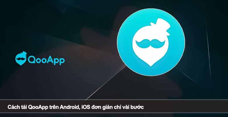 Cách tải QooApp trên Android, iOS đơn giản chỉ vài bước