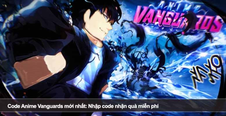 Code Anime Vanguards mới nhất 2026: Nhập code nhận quà miễn phí