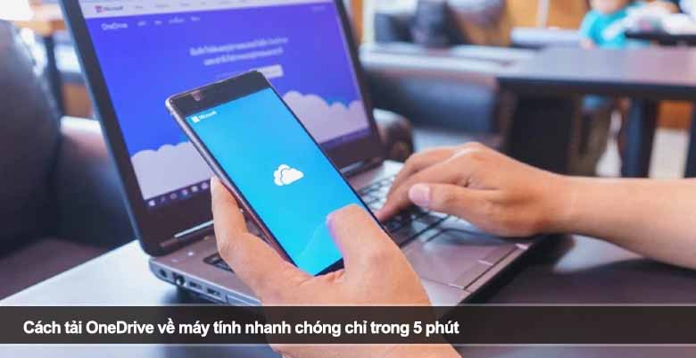 Cách tải OneDrive về máy tính nhanh chóng chỉ trong 5 phút 