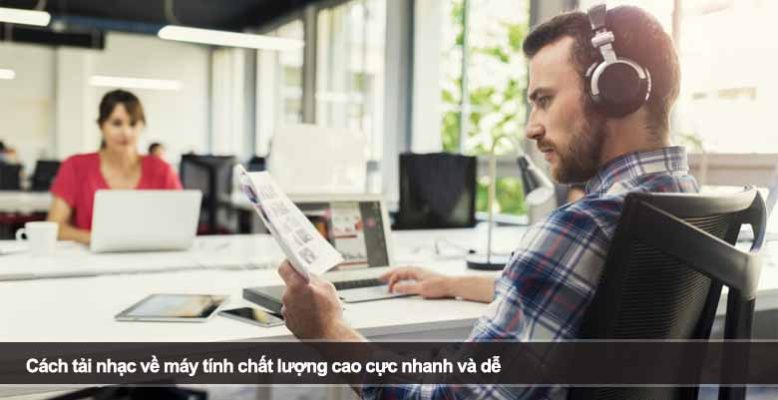 Cách tải nhạc về máy tính chất lượng cao cực nhanh và dễ
