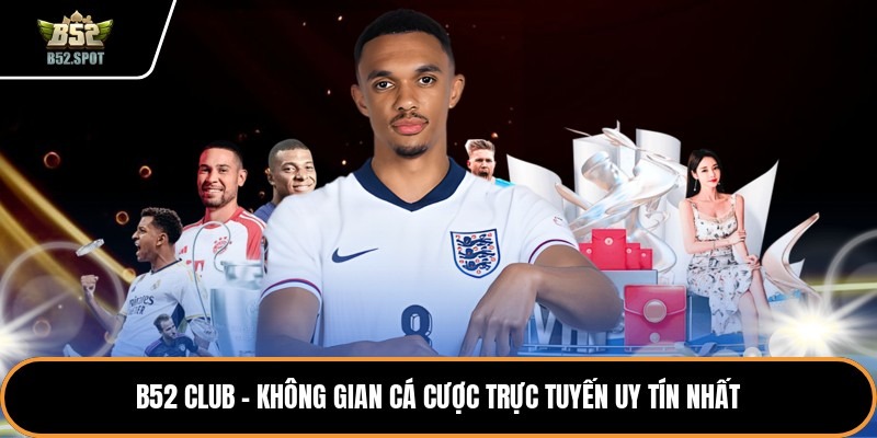 B52 CLub - Không Gian Cá Cược Trực Tuyến Uy Tín Nhất