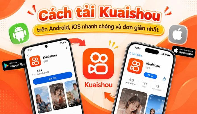 Cách tải Kuaishou trên Android, iOS nhanh chóng và đơn giản nhất