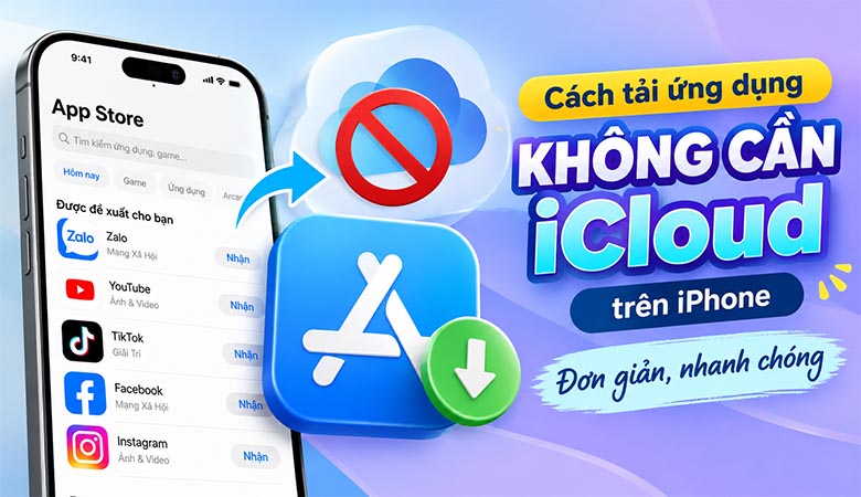 Cách tải ứng dụng không cần iCloud trên iPhone đơn giản, nhanh chóng